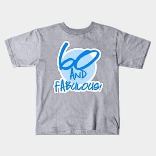 60 th and Fabulous Birthday  Blue Kids T-Shirt